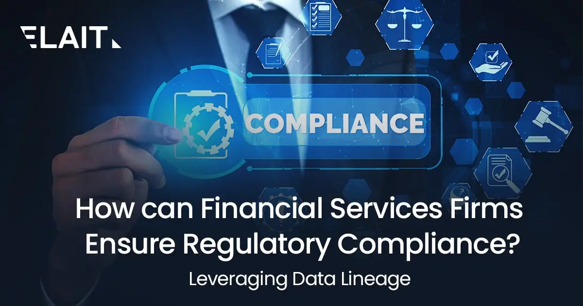 Read more about the article How Can Financial Services Firms Ensure Regulatory Compliance? – Leveraging Data Lineage