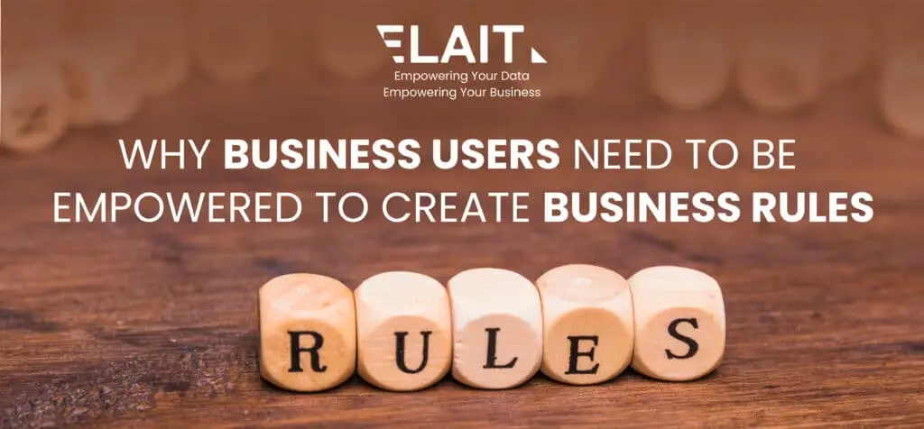 Read more about the article Why Businesses Users Need to Be Empowered to Create Business Rules